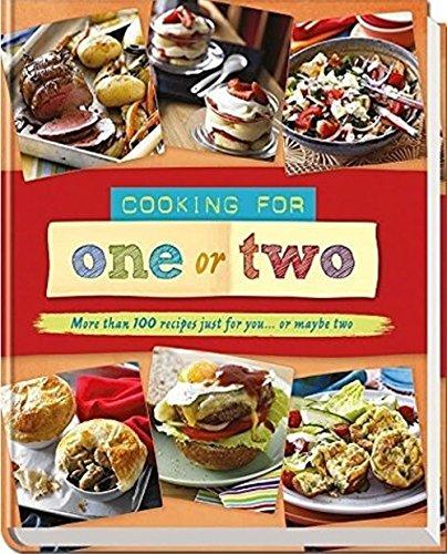 Cooking for One or Two: More than 100 recipes just for you... or maybe two