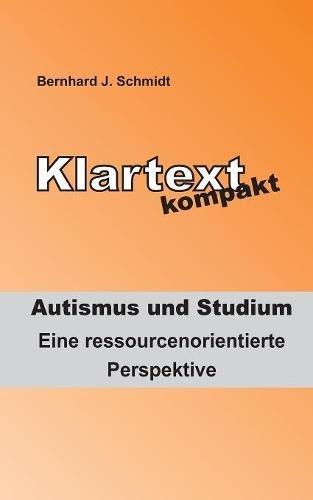 Klartext kompakt. Autismus und Studium: Eine ressourcenorientierte Perspektive