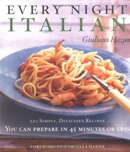 Every Night Italian: 120 Recipes You Can Prepare in 45 Minutes or Less