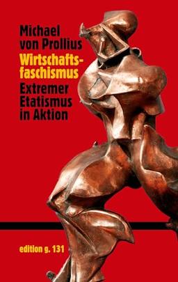 Wirtschaftsfaschismus: Extremer Etatismus in Aktion