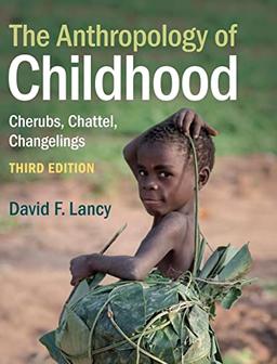 The Anthropology of Childhood: Cherubs, Chattel, Changelings