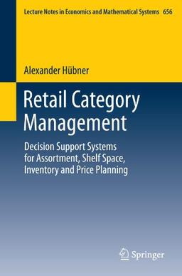 Retail Category Management: Decision Support Systems for Assortment, Shelf Space, Inventory and Price Planning (Lecture Notes in Economics and Mathematical Systems)