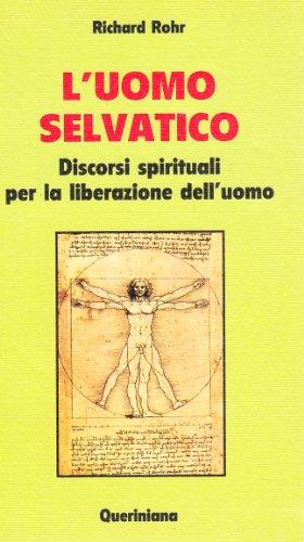 L'uomo selvatico. Discorsi spirituali per la liberazione dell'uomo (Nuovi saggi Queriniana)