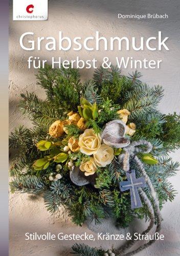 Grabschmuck für Herbst & Winter: Stilvolle Gestecke, Kränze & Sträuße