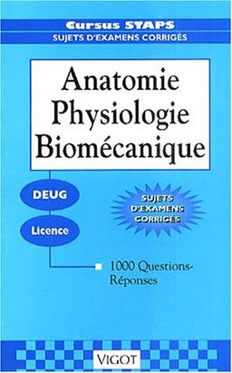 Anatomie, physiologie, biomécanique : Deug, licence : 1000 questions-réponse