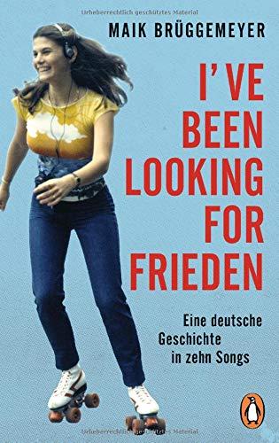 I've been looking for Frieden: Eine deutsche Geschichte in zehn Songs