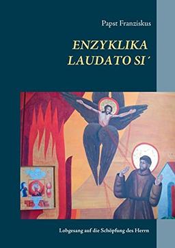 Laudato Si: Lobgesang auf die Schöpfung des Herrn