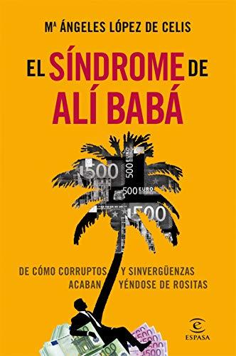 El síndrome de Alí Babá: De cómo corruptos y sinvergüenzas acaban yéndose de rositas (ESPASA FORUM)