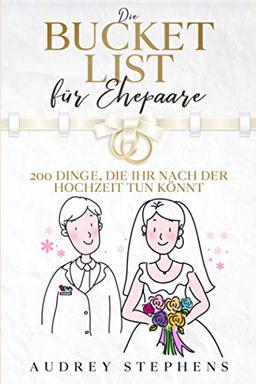 Die Bucket List für Ehepaare: 250 Dinge, die ihr nach der Hochzeit tun könnt