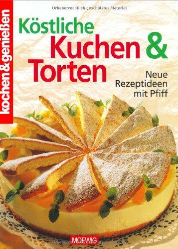 Koestliche Kuchen & Torten - Neue Rezeptideen mit Pfiff (Reihe "kochen & geniessen")