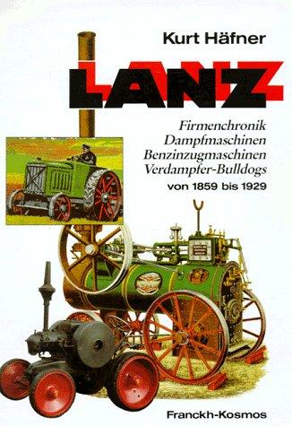 Lanz, Bd.1, Firmenchronik, Dampfmaschinen, Benzinzugmaschinen, Verdampfer-Bulldogs von 1859 bis 1929