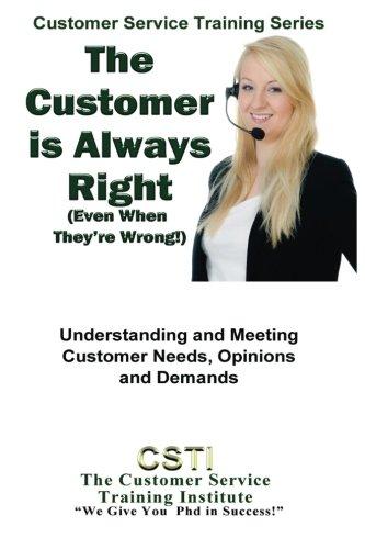 The Customer is Always Right: (Even When They're Wrong!) (Customer Service Training Institute)