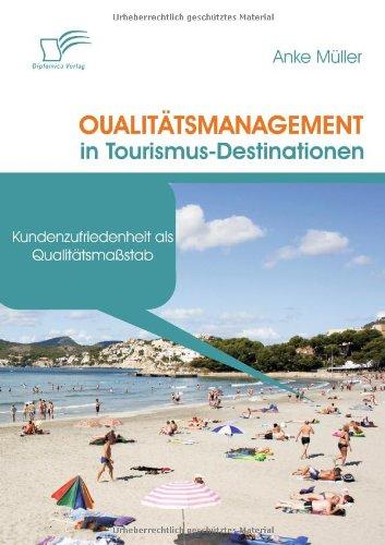 Qualitätsmanagement in Tourismus-Destinationen. Kundenzufriedenheit als Qualitätsmaßstab