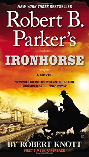 Robert B. Parker's Ironhorse (A Cole and Hitch Novel, Band 5)