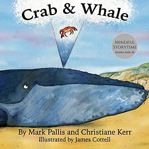 Crab and Whale: a new way to experience mindfulness for kids. Vol 1: Kindness (Mindful Storytime, Band 1)