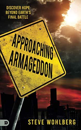 Approaching Armageddon: Discover Hope Beyond Earth’s Final Battle