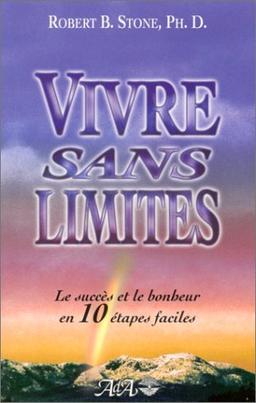 Vivre sans limites : Le succès et le bonheur en 10 étapes faciles