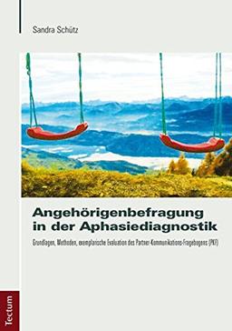 Angehörigenbefragung in der Aphasiediagnostik: Grundlagen, Methoden, exemplarische Evaluation des Partner-Kommunikations-Fragebogens (PKF)