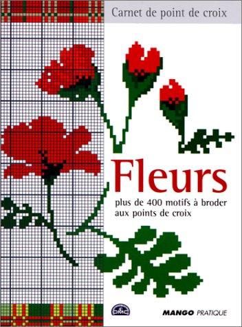 Fleurs : plus de 400 motifs à broder aux points de croix