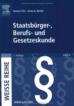 Staatsbürger-, Berufs- und Gesetzeskunde: WEISSE REIHE Band 6