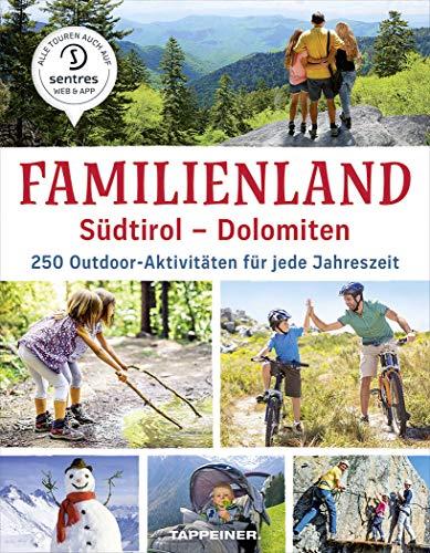 Familienland Südtirol - Dolomiten: 250 Outdoor-Aktivitäten für jede Jahreszeit