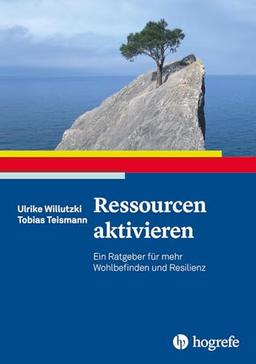 Ressourcen aktivieren: Ein Ratgeber für mehr Wohlbefinden und Resilienz (Ratgeber zur Reihe Fortschritte der Psychotherapie)