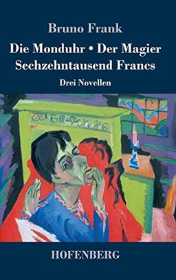 Die Monduhr / Der Magier / Sechzehntausend Francs: Drei Novellen