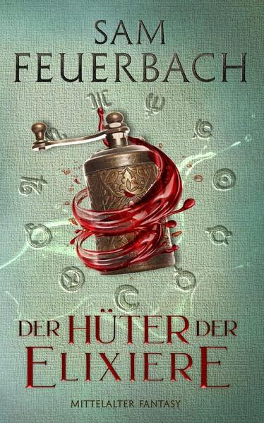 Der Hüter der Elixiere: Die Alchemisten Saga III