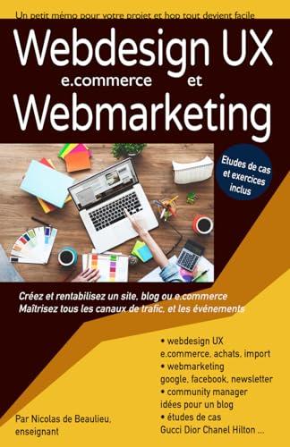 Webdesign et webmarketing: Atteignez le niveau bachelor pour maîtriser votre projet de e.commerce ou start-up (Le marketing digital par métiers)