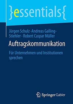 Auftragskommunikation: Für Unternehmen und Institutionen sprechen (essentials)