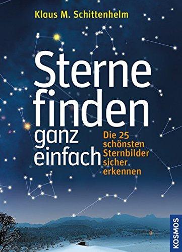 Sterne finden ganz einfach: Die 25 schönsten Sternbilder sicher erkennen