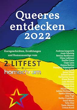 Queeres entdecken 2022: Kurzgeschichten, Erzählungen und Romanauszüge vom 2. Litfest homochrom