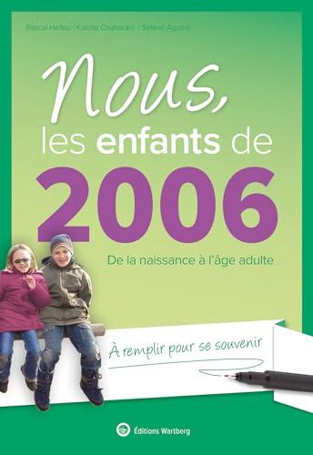 Nous, les enfants de 2006 : de la naissance à l'âge adulte : à remplir pour se souvenir