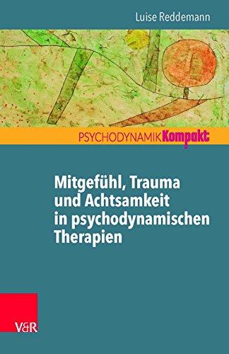 Mitgefühl, Trauma und Achtsamkeit in psychodynamischen Therapien (Psychodynamik Kompakt)