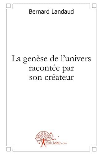 La genèse de l'univers racontée par son créateur : Essai de cosmogonie