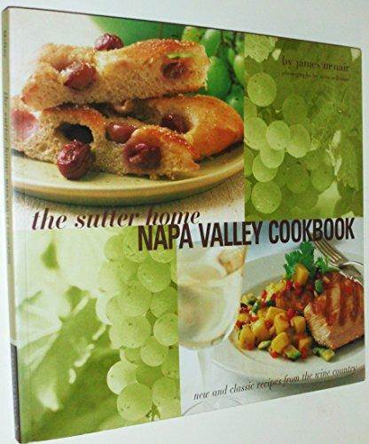 Sutter Home Napa Valley Cookbook: New and Classic Recipes from the Wine Country: New and Classic Recipes from the Napa Valley