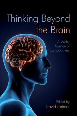 Thinking Beyond the Brain: A Wider Science of Consciousness