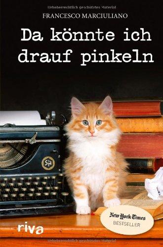 Da könnte ich drauf pinkeln: Und weitere Gedichte von Katzen