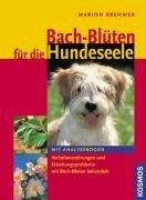 Bach-Blüten für die Hundeseele: Verhaltensstörungen und Erziehungsprobleme mit Bach-Blüten behandeln. Mit Analysebogen