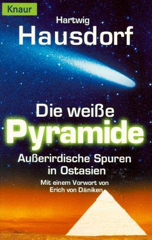 Die weiße Pyramide. Außerirdische Spuren in Ostasien.