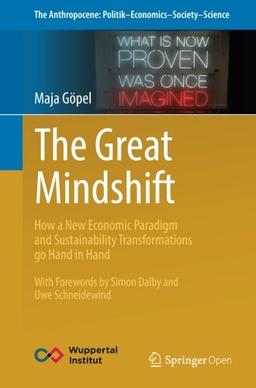 The Great Mindshift: How a New Economic Paradigm and Sustainability Transformations go Hand in Hand (The Anthropocene: Politik_Economics_Society_Science)