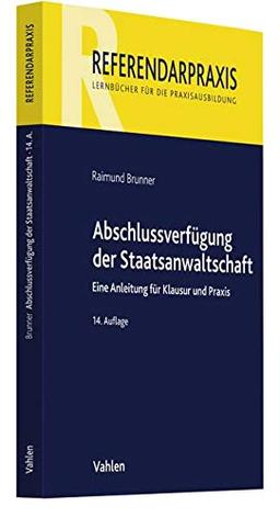 Abschlussverfügung der Staatsanwaltschaft: Eine Anleitung für Klausur und Praxis (Referendarpraxis)