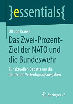 Das Zwei-Prozent-Ziel der NATO und die Bundeswehr: Zur aktuellen Debatte um die deutschen Verteidigungsausgaben (essentials)