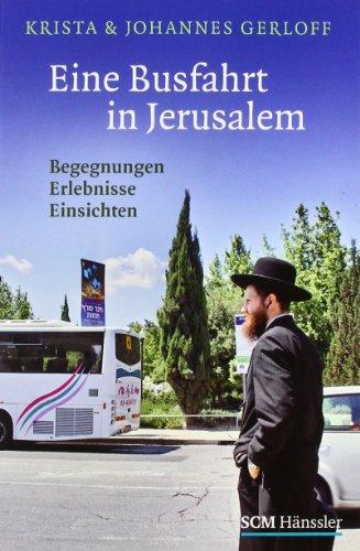 Eine Busfahrt in Jerusalem: Begegnungen, Erlebnisse, Einsichten