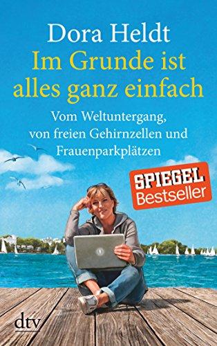 Im Grunde ist alles ganz einfach: Vom Weltuntergang, von freien Gehirnzellen und Frauenparkplätzen (dtv großdruck)