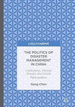 The Politics of Disaster Management in China: Institutions, Interest Groups, and Social Participation