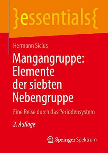 Mangangruppe: Elemente der siebten Nebengruppe: Eine Reise durch das Periodensystem (essentials)