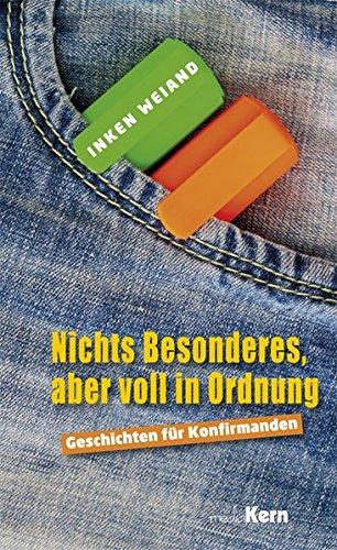 Nichts Besonderes, aber voll in Ordnung: Geschichten für Konfirmanden