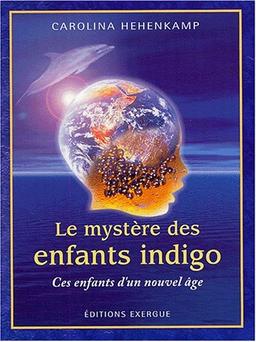 Le mystère des enfants indigo : ces enfants d'un nouvel âge