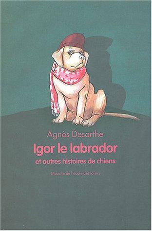 Igor le labrador : et autres histoires de chiens